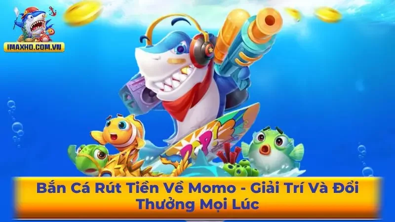 Bắn Cá rút tiền về Momo