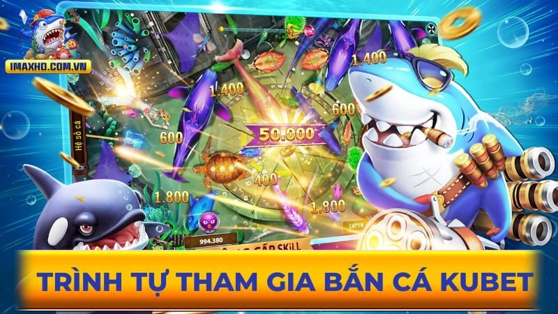 Hướng dẫn trình tự tham gia bắn cá KUBET