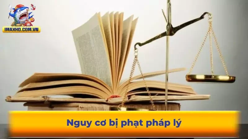 Nguy cơ bị phạt pháp lý