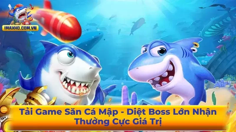 Tải Game Săn Cá Mập – Diệt Boss Lớn Nhận Thưởng Giá Trị