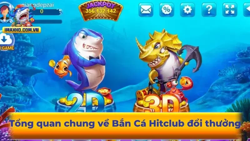 Tổng quan chung về Bắn Cá Hitclub đổi thưởng